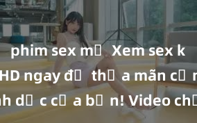 phim sex mỹ Xem sex không che HD ngay để thỏa mãn cơn khát tình dục của bạn! Video chất lượng cao, cảnh quay rõ nét, sẽ khiến bạn không thể rời mắt! Hãy trải nghiệm ngay!