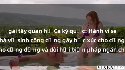 gái tây quan hệ Ca kỳ quặc: Hành vi sex nguy hiểm tại nhà vệ sinh công cộng gây bức xúc cho cộng đồng và đòi hỏi biện pháp ngăn chặn cấp thiết.