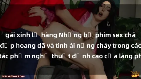 gái xinh lộ hàng Những bộ phim sex châu Âu gây sốc: Vẻ đẹp hoang dã và tình ái nồng cháy trong các tác phẩm nghệ thuật đỉnh cao của làng phim người lớn châu Âu.