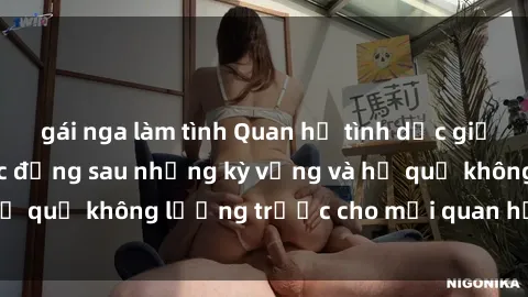 gái nga làm tình Quan hệ tình dục giữa họ hàng: Sự thực đằng sau những kỳ vọng và hệ quả không lường trước cho mối quan hệ gia đình.