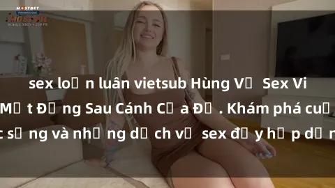 sex loạn luân vietsub Hùng Vỹ Sex Việt Nam: Những Bí Mật Đằng Sau Cánh Cửa Đỏ. Khám phá cuộc sống và những dịch vụ sex đầy hấp dẫn của người Việt Nam.