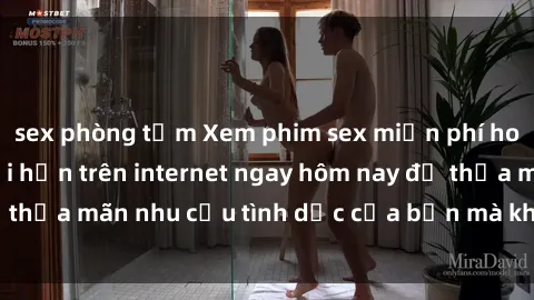 sex phòng tắm Xem phim sex miễn phí hoàn toàn không giới hạn trên internet ngay hôm nay để thỏa mãn nhu cầu tình dục của bạn mà không tốn chi phí.