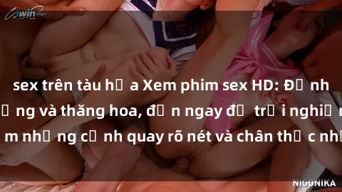 sex trên tàu hỏa Xem phim sex HD: Đỉnh cao của sự sung sướng và thăng hoa, đến ngay để trải nghiệm những cảnh quay rõ nét và chân thực nhất. Hãy cùng khám phá!