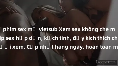 phim sex mỹ vietsub Xem sex không che miễn phí - Những clip sex hấp dẫn, kịch tính, đầy kích thích cho người xem. Cập nhật hàng ngày, hoàn toàn miễn phí, độ phân giải cao.