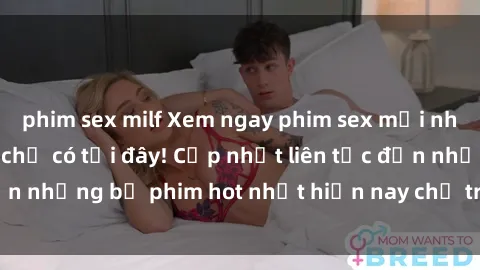 phim sex milf Xem ngay phim sex mới nhất, hấp dẫn nhất chỉ có tại đây! Cập nhật liên tục đến những bộ phim hot nhất hiện nay chỉ trong vài cú click!