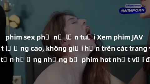 phim sex phụ nữ lớn tuổi Xem phim JAV HD miễn phí chất lượng cao, không giới hạn trên các trang web uy tín. Yên tâm tận hưởng những bộ phim hot nhất với độ nét sắc sảo, đẹp mắt ngay tại nhà. Hãy trải 