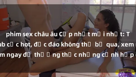phim sex châu âu Cập nhật mới nhất: Top phim JAV Vietsub cực hot, độc đáo không thể bỏ qua, xem ngay để thưởng thức những cảnh hấp dẫn và đầy kích thích!