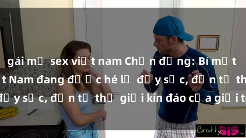 gái mỹ sex việt nam Chấn động: Bí mật về sex nữ sinh Việt Nam đang được hé lộ đầy sốc, đến từ thế giới kín đáo của giới trẻ.