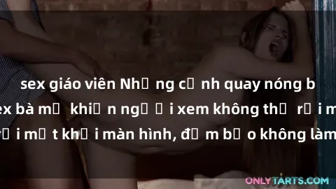 sex giáo viên Những cảnh quay nóng bỏng trong phim sex bà mẹ khiến người xem không thể rời mắt khỏi màn hình, đảm bảo không làm bạn thất vọng!