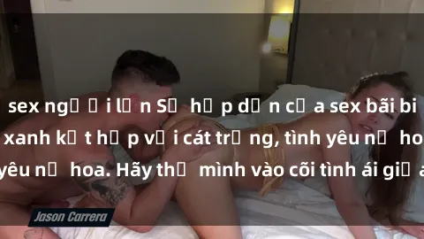 sex người lớn Sự hấp dẫn của sex bãi biển: Khi sóng biển xanh kết hợp với cát trắng, tình yêu nở hoa. Hãy thả mình vào cõi tình ái giữa sóng biển!