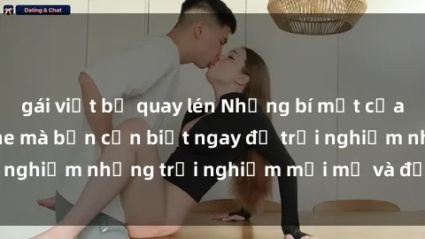 gái việt bị quay lén Những bí mật của sex nhóm không che mà bạn cần biết ngay để trải nghiệm những trải nghiệm mới mẻ và đầy kích thích.