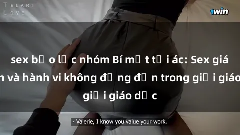 sex bạo lực nhóm Bí mật tội ác: Sex giáo viên và hành vi không đứng đắn trong giới giáo dục