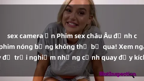 sex camera ẩn Phim sex châu Âu đỉnh cao: Top những bộ phim nóng bỏng không thể bỏ qua! Xem ngay để trải nghiệm những cảnh quay đầy kích thích và cuồng nhiệt.
