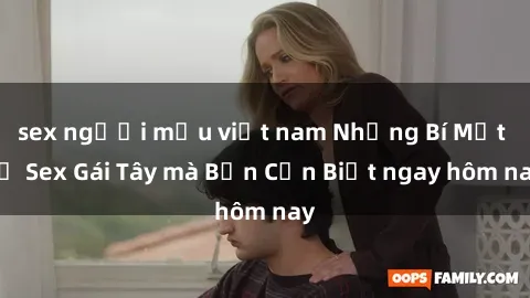 sex người mẫu việt nam Những Bí Mật về Sex Gái Tây mà Bạn Cần Biết ngay hôm nay