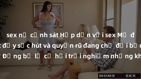 sex nữ cảnh sát Hấp dẫn với sex Mỹ đen: Những bí mật đầy sức hút và quyến rũ đang chờ đợi bạn khám phá! Đừng bỏ lỡ cơ hội trải nghiệm những khoảnh khắc mãnh liệt và đam mê!