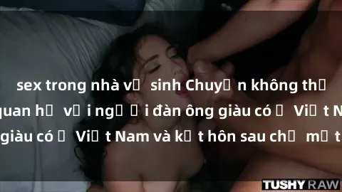 sex trong nhà vệ sinh Chuyện không thể tin nổi: Gái Tây quan hệ với người đàn ông giàu có ở Việt Nam và kết hôn sau chỉ một tháng