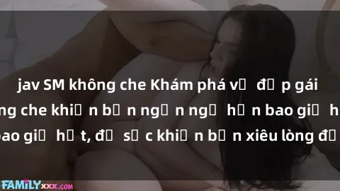 jav SM không che Khám phá vẻ đẹp gái Việt Nam nude không che khiến bạn ngẩn ngơ hơn bao giờ hết, đủ sức khiến bạn xiêu lòng đến ngất ngây