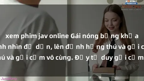 xem phim jav online Gái nóng bỏng khỏa thân khiến mọi ánh nhìn đổ dồn, lên đỉnh hứng thú và gợi cảm vô cùng. Đầy tư duy gợi cảm và quyến rũ.