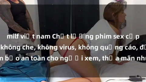 milf việt nam Chất lượng phim sex cập nhật mới nhất, không che, không virus, không quảng cáo, đảm bảo an toàn cho người xem, thỏa mãn nhu cầu tình dục của bạn.