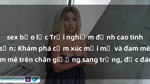 sex bạo lực Trải nghiệm đỉnh cao tình yêu tại sex khách sạn: Khám phá cảm xúc mới mẻ và đam mê trên chăn giường sang trọng, độc đáo, không giới hạn.