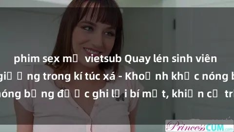 phim sex mỹ vietsub Quay lén sinh viên làm tình ngay trên giường trong kí túc xá - Khoảnh khắc nóng bỏng được ghi lại bí mật, khiến cả trường học xôn xao.