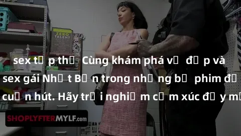 sex tập thể Cùng khám phá vẻ đẹp và sức gợi cảm của sex gái Nhật Bản trong những bộ phim đầy nghệ thuật và cuốn hút. Hãy trải nghiệm cảm xúc đầy mới mẻ và sống động từ những cảnh quay tinh tế và quyến