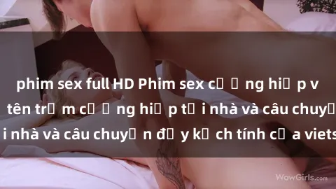 phim sex full HD Phim sex cưỡng hiếp vietsub: Nữ sinh bị tên trộm cưỡng hiếp tại nhà và câu chuyện đầy kịch tính của vietsub