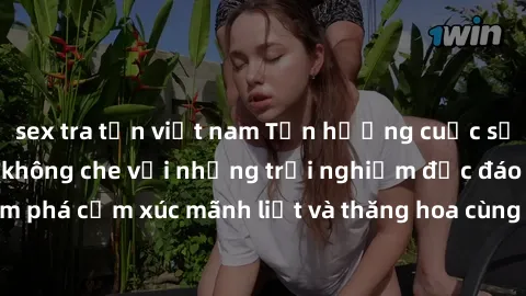 sex tra tấn việt nam Tận hưởng cuộc sống tình dục online không che với những trải nghiệm độc đáo và mới lạ. Khám phá cảm xúc mãnh liệt và thăng hoa cùng đối tác tại các trang web chuyên nghiệp.