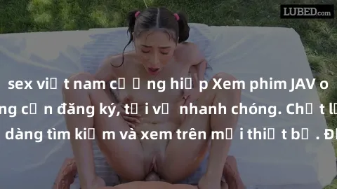 sex việt nam cưỡng hiếp Xem phim JAV online miễn phí không cần đăng ký, tải về nhanh chóng. Chất lượng HD, dễ dàng tìm kiếm và xem trên mọi thiết bị. Đặc biệt, không quảng cáo làm phiền.