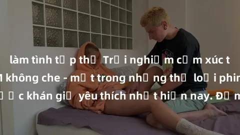 làm tình tập thể Trải nghiệm cảm xúc thăng hoa với jav SM không che - một trong những thể loại phim người lớn được khán giả yêu thích nhất hiện nay. Đảm bảo đem lại sự hấp dẫn, kích thích tối đa cho n