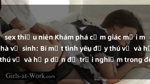 sex thiếu niên Khám phá cảm giác mới mẻ với sex trong nhà vệ sinh: Bí mật tình yêu đầy thú vị và hấp dẫn để trải nghiệm trong đêm hôm nay!