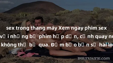sex trong thang máy Xem ngay phim sex bukkake hàng đầu với những bộ phim hấp dẫn, cảnh quay nóng bỏng không thể bỏ qua. Đảm bảo bạn sẽ hài lòng với trải nghiệm mới lạ này!