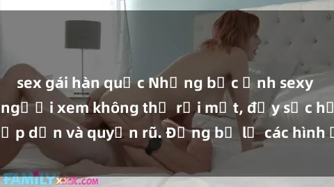 sex gái hàn quốc Những bức ảnh sexy tá gợi cảm khiến người xem không thể rời mắt, đầy sức hấp dẫn và quyến rũ. Đừng bỏ lỡ các hình ảnh nóng bỏng này!