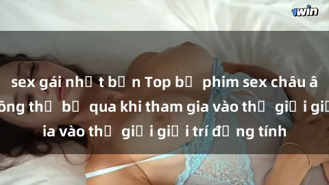 sex gái nhật bản Top bộ phim sex châu âu nổi tiếng không thể bỏ qua khi tham gia vào thế giới giải trí đồng tính