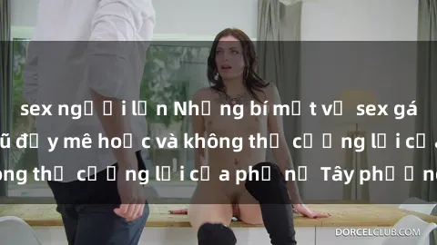 sex người lớn Những bí mật về sex gái Tây: Sự quyến rũ đầy mê hoặc và không thể cưỡng lại của phụ nữ Tây phương