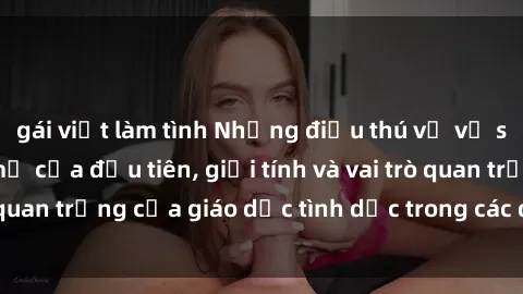 gái việt làm tình Những điều thú vị về sex ở Bắc Âu: Sự mở cửa đầu tiên, giới tính và vai trò quan trọng của giáo dục tình dục trong các quốc gia này.