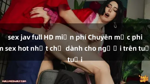sex jav full HD miễn phí Chuyên mục phim sex hot nhất chỉ dành cho người trên tuổi