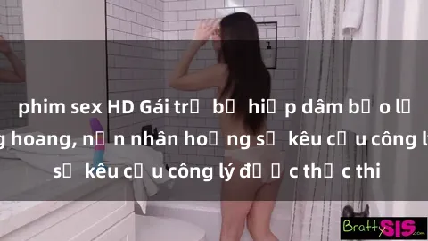 phim sex HD Gái trẻ bị hiếp dâm bạo lực trong khu rừng hoang, nạn nhân hoảng sợ kêu cầu công lý được thực thi