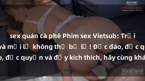sex quán cà phê Phim sex Vietsub: Trải nghiệm hấp dẫn và mới lạ không thể bỏ lỡ! Độc đáo, độc quyền và đầy kích thích, hãy cùng khám phá ngay!