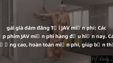 gái già dâm đãng Tải JAV miễn phí: Các trang web cung cấp phim JAV miễn phí hàng đầu hiện nay. Các tác phẩm chất lượng cao, hoàn toàn miễn phí, giúp bạn thỏa mãn niềm đam mê mà không tốn kém.