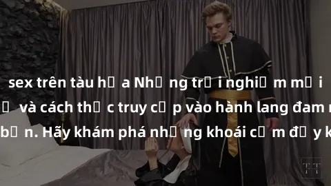 sex trên tàu hỏa Những trải nghiệm mới lạ với sex tập thể và cách thức truy cập vào hành lang đam mê của bạn. Hãy khám phá những khoái cảm đầy kích thích với tập thể hấp dẫn!