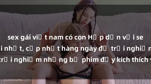 sex gái việt nam có con Hấp dẫn với sex hentai vietsub mới nhất, cập nhật hàng ngày để trải nghiệm những bộ phim đầy kích thích và hấp dẫn.